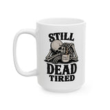 Still Dead Tired Gothic Ceramic Tea Cup, Funny Skeleton Coffee Mug, Morning Humor Gift for Coworkers