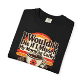 I Wouldn't Die If I Missed My Morning Coffee T-Shirt | Retro Coffee Tee