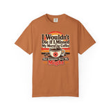 I Wouldn't Die If I Missed My Morning Coffee T-Shirt | Retro Coffee Tee