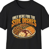 Funny Thanksgiving Shirt, Only Here For The Side Dishes T-Shirt, Turkey Day Shirt, Funny Foodie Gift, Thanksgiving Dinner Apparel