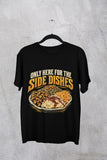 Funny Thanksgiving Shirt, Only Here For The Side Dishes T-Shirt, Turkey Day Shirt, Funny Foodie Gift, Thanksgiving Dinner Apparel