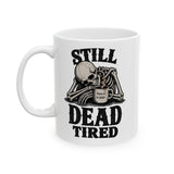 Still Dead Tired Gothic Ceramic Tea Cup, Funny Skeleton Coffee Mug, Morning Humor Gift for Coworkers
